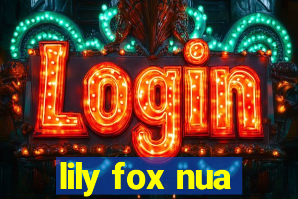 lily fox nua